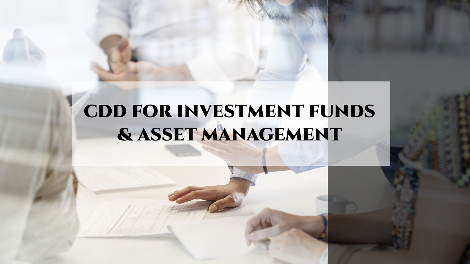 CDD for Investment Funds & Asset Management (CDD-IFAM)